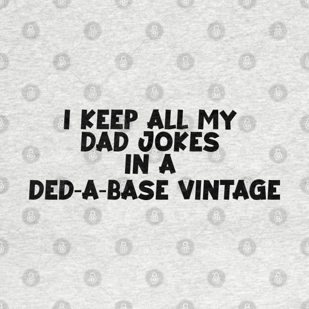 I keep all my dad jokes in a ded-a-base vintage by Kimpoel meligi